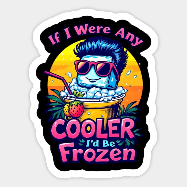 Any Cooler I'd be Frozen Sticker by BA